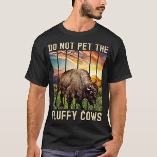 Do Not Pet The Fluffy Cows  T-Shirt