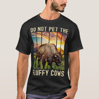 Do Not Pet The Fluffy Cows  T-Shirt