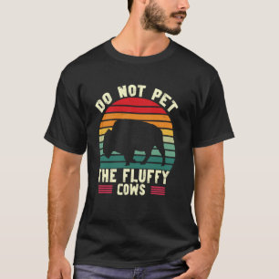 Do Not Pet The Fluffy Cows T-Shirt