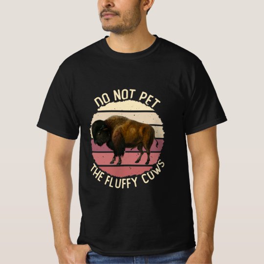 Do Not Pet the Fluffy Cows, Wyoming American Bison TShirt Zazzle.co.uk