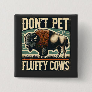Do Not Pet the Fluffy Cows Yellowstone Bison 15 Cm Square Badge