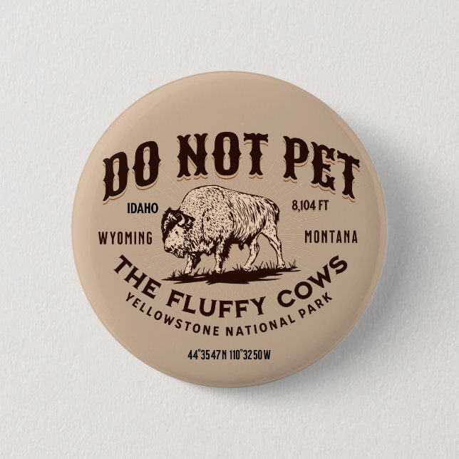 Do Not Pet the Fluffy Cows Yellowstone Bison Funny 6 Cm Round Badge (Front)