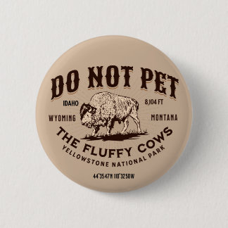 Do Not Pet the Fluffy Cows Yellowstone Bison Funny 6 Cm Round Badge