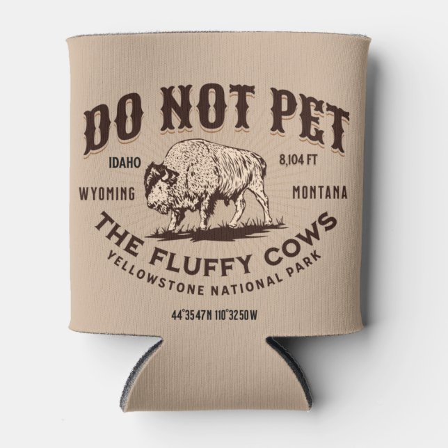 Do Not Pet the Fluffy Cows Yellowstone Bison Funny Can Cooler (Front)
