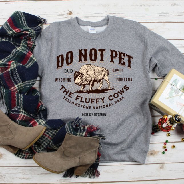 Do Not Pet the Fluffy Cows Yellowstone Bison Funny Sweatshirt (Creator Uploaded)