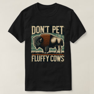Do Not Pet the Fluffy Cows Yellowstone Bison T-Shirt