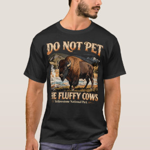 Do Not Pet The Fluffy Cows Yellowstone T-Shirt
