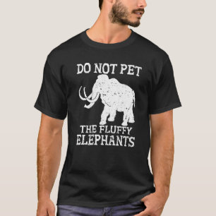 Do Not Pet the Fluffy Elephants Funny White Elepha T-Shirt