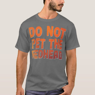 Do not pet the redhead 2 T-Shirt
