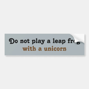 Do not play a leap frog  with a unicorn bumper sticker