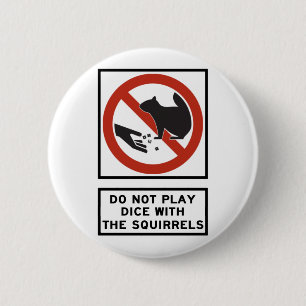 Do Not Play Dice with the Squirrels Highway Sign 6 Cm Round Badge