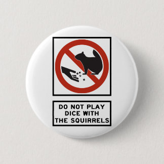 Do Not Play Dice with the Squirrels Highway Sign 6 Cm Round Badge