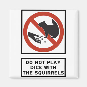 Do Not Play Dice with the Squirrels Highway Sign Magnet