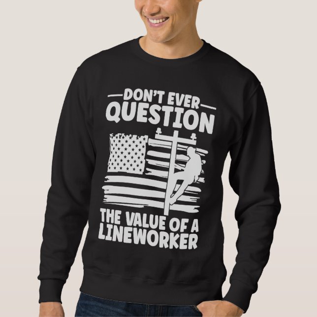 Do not Question the value of Linemans Lineworker E Sweatshirt (Front)