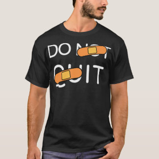 Do not quit Do it motivational funny quote T-Shirt