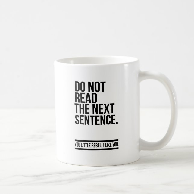 Do not read the next sentence - Funny Coffee Mug (Right)