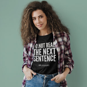 Do Not Read The Next Sentence Funny T-Shirt