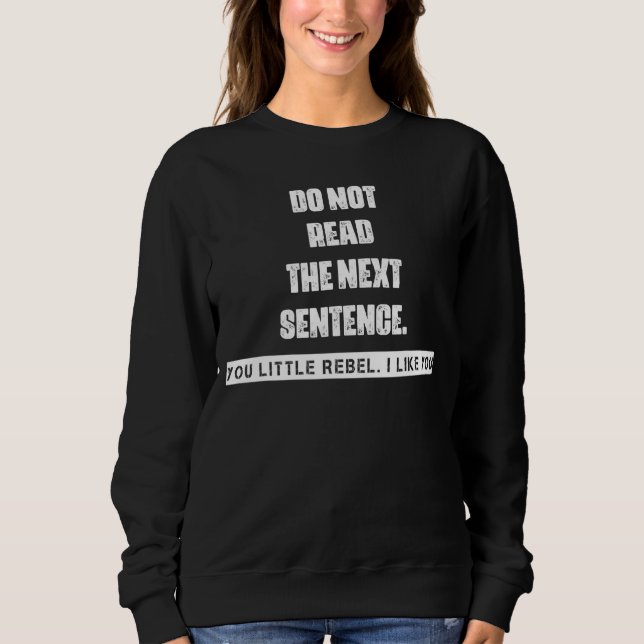 Do Not Read The Next Sentence  Graphic Sweatshirt (Front)