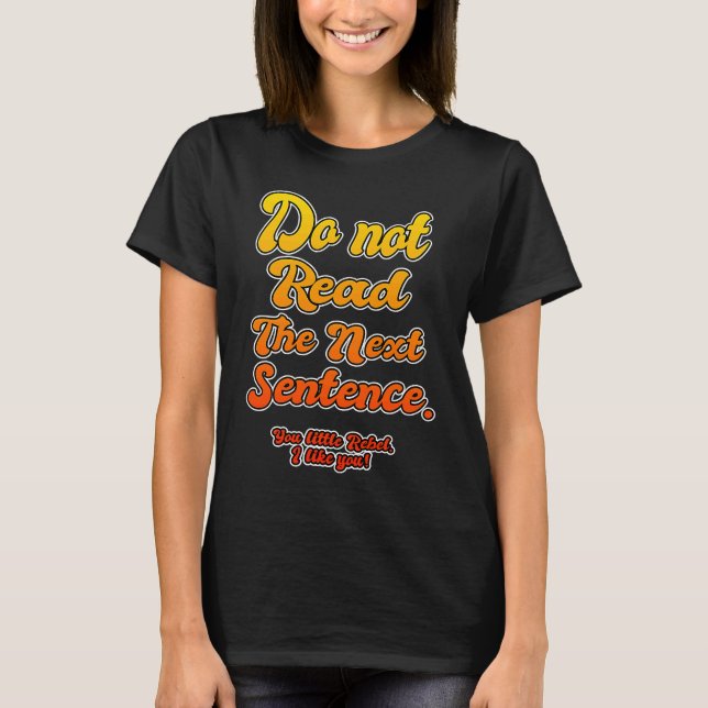 Do Not Read The Next Sentence T-Shirt (Front)