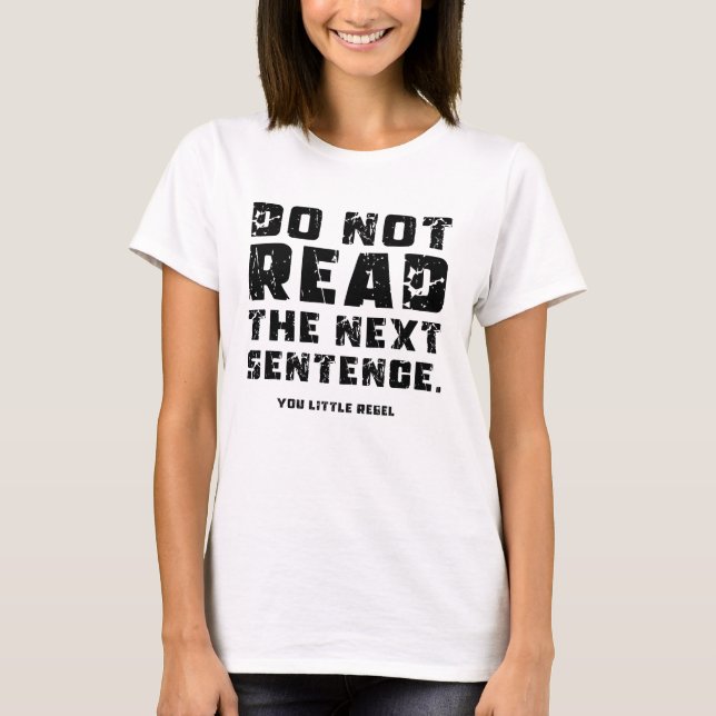 Do Not Read The Next Sentence T-Shirt (Front)