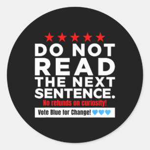 Do Not Read The Next Sentence! Vote Blue Kamala Ha Classic Round Sticker