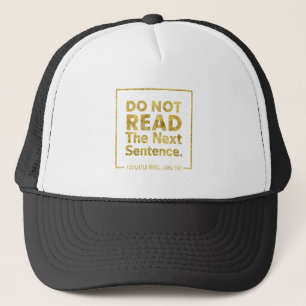 Do Not Read The Next Sentence. You Little Rebel, I Trucker Hat