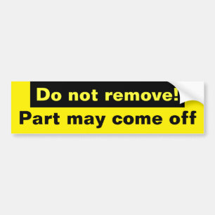 Do not remove! bumper sticker