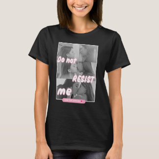 Do not resist me - FreenBecky T-Shirt