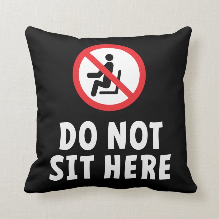 Do not sit here. Don't sit here in this chair Cushion Zazzle.co.uk