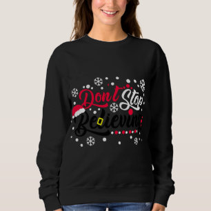Do Not Stop Christmas Believing Santa Hat Reindeer Sweatshirt
