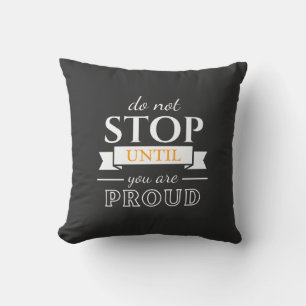 Do Not Stop Until You’re Proud Motivational Quote Cushion