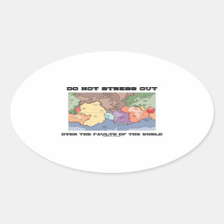Do Not Stress Out Over The Faults Of The World Oval Sticker