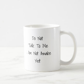 Do Not Talk To Me I Am Not Awake Yet Mug