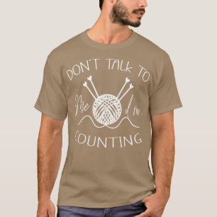 Do Not Talk To Me Im Counting Crocheting T-Shirt