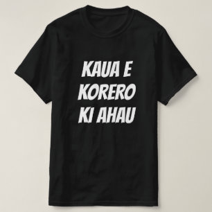 do not talk to me in Maori - kaua e korero ki ahau T-Shirt