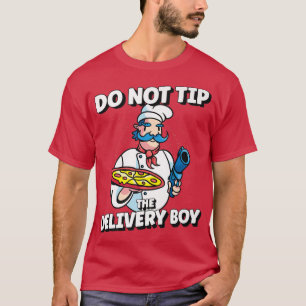 Do Not Tip The Delivery Boy Chef Eating Pizza T-Shirt