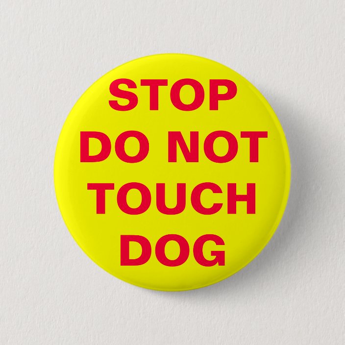 DO NOT TOUCH DOG 6 CM ROUND BADGE Zazzle.co.uk
