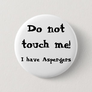 Do not touch me! Aspergers 6 Cm Round Badge