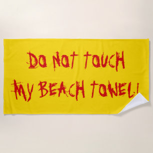 "DO NOT TOUCH MY BEACH TOWEL!" Yellow & Red Towel