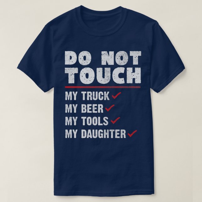Do Not Touch My Truck Beer Tools & Daughter - Truc T-Shirt (Design Front)