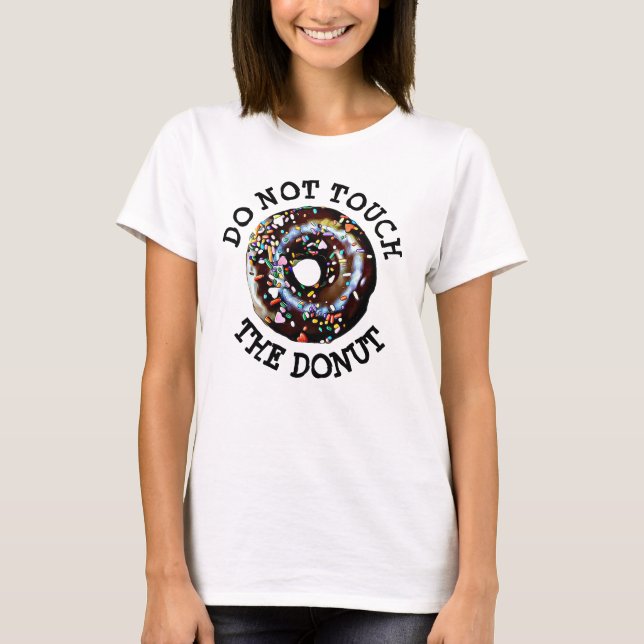 Do Not Touch The Doughnut Humourous Shirt (Front)