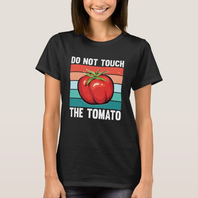 Do Not Touch The Tomato T-Shirt (Front)