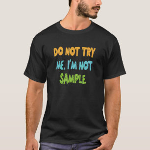 Do Not Try Me I'm Not A Sample T-Shirt