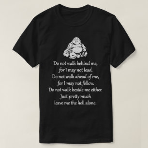 Do Not Walk Behind Me - Sarcastic Zen Phrase T-Shirt