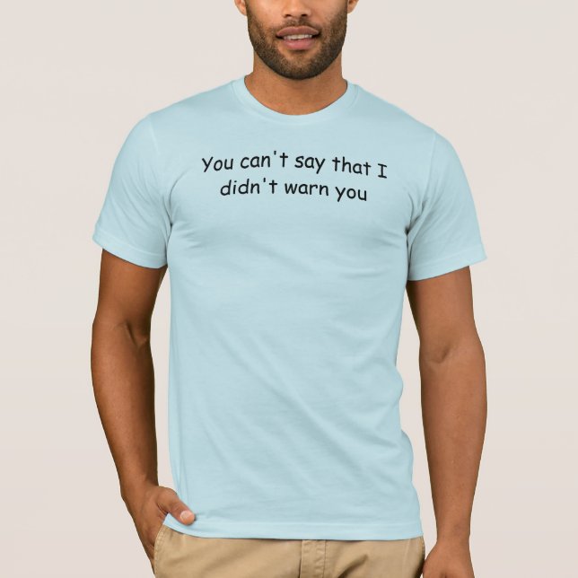 Do not walk downwind of me T-Shirt (Front)