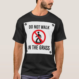 Do not walk no the grass T-Shirt