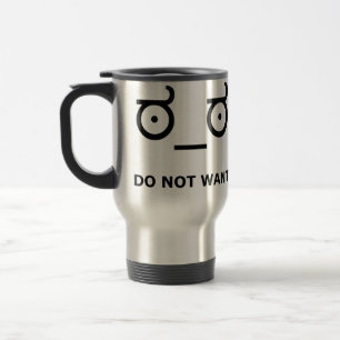 Do Not Want Disapproval Travel Mug