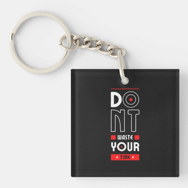 Do Not Waste Your Time Keychain (Front)