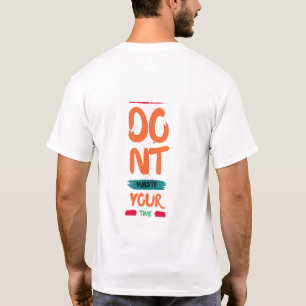 do not waste your time T-Shirt