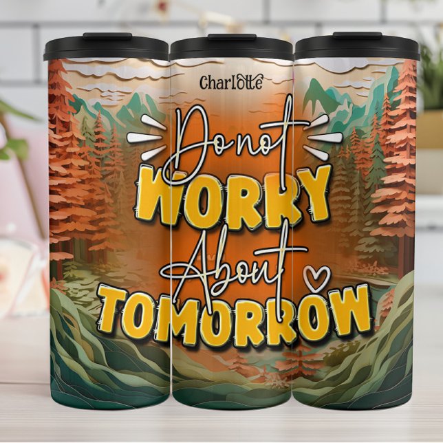 Do Not Worry Tomorrow Thermal Tumbler (Creator Uploaded)
